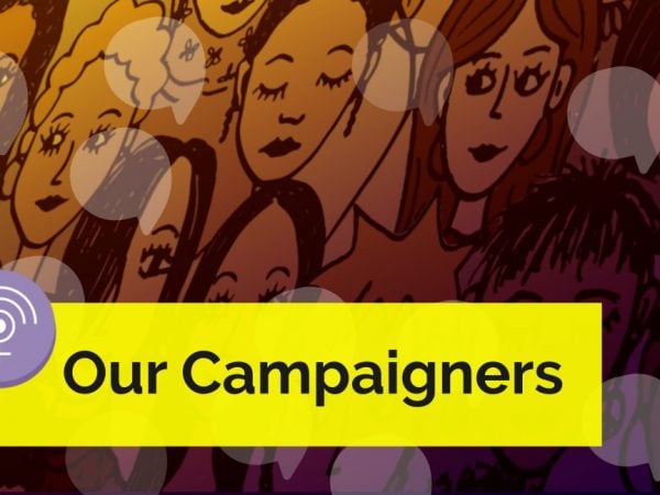 Speak Up For Women: Our Campaigners